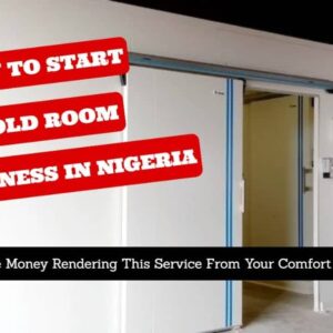 How To Start A Cold Room Business In Nigeria